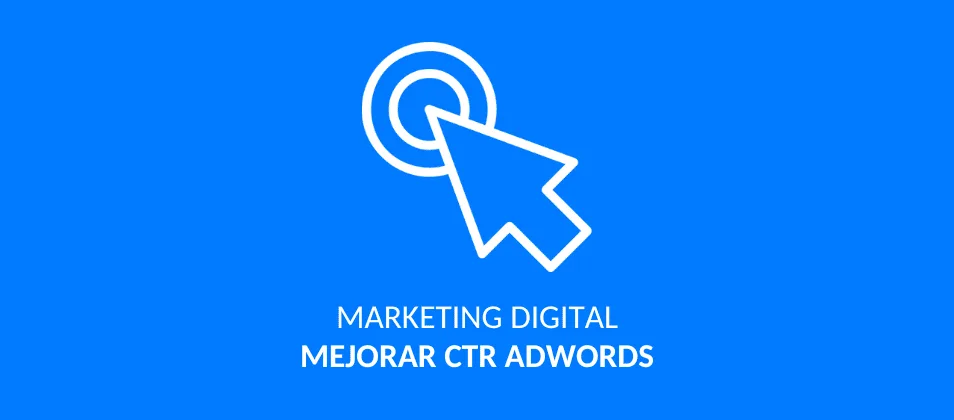 Cómo mejorar el CTR en campañas de Adwords
