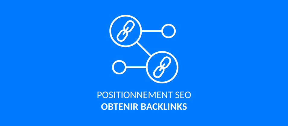 Comment obtenir des backlinks ? 10 stratégies pour y parvenir